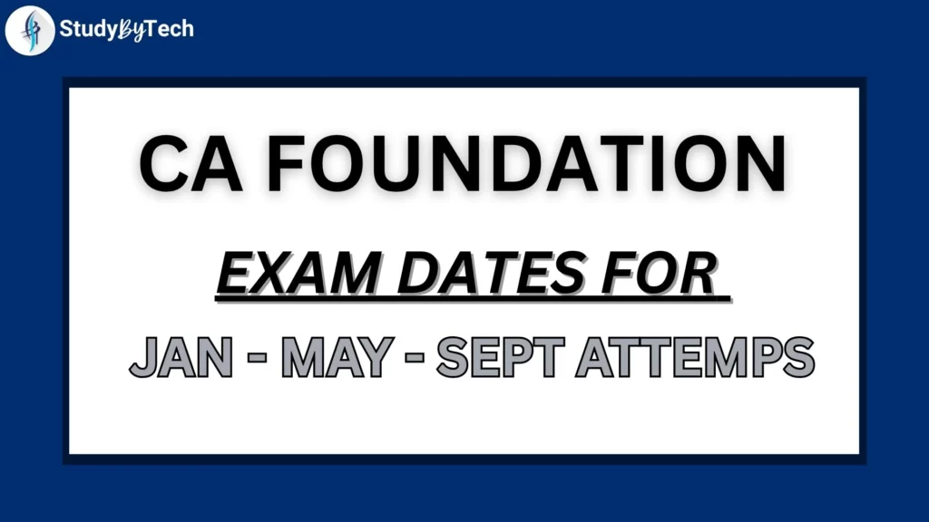 CA FOUNDATION EXAM DATES FOR - JAN, MAY & SEPT