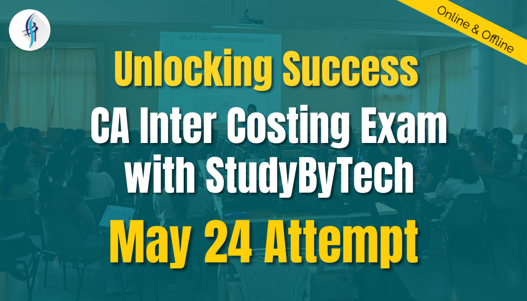 Unlocking May 24 Success in CA Inter-Costing: The StudyByTech Advantage