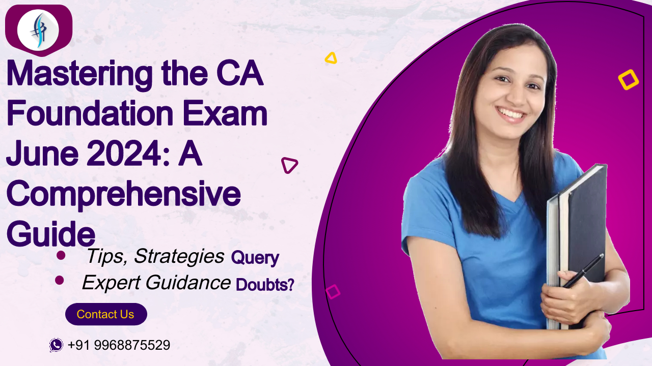Mastering the CA Foundation Exam June 2024: A Comprehensive Guide