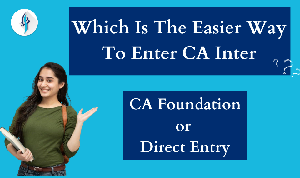 Which Is The Easier Way To Enter CA Inter CA Foundation or Direct Entry