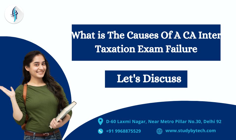 A visual representation of factors contributing to CA Inter Taxation exam failure. Explore causes, solutions, and StudyByTech's supportive approach for success.