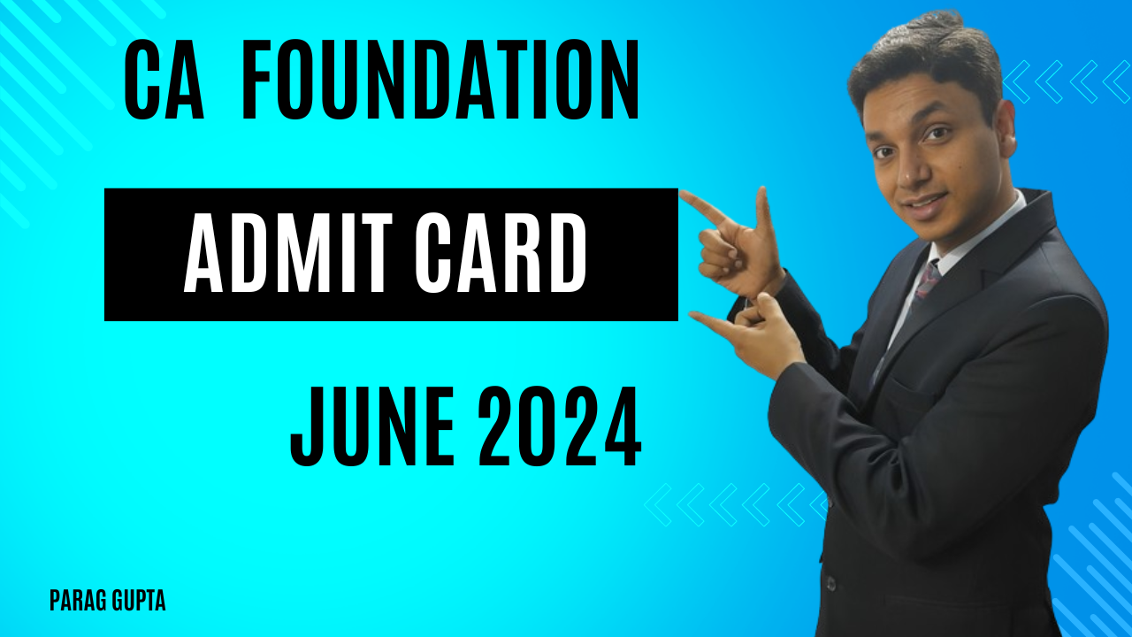 "CA Foundation 2024 Admit Card: Get Ready with Parag Gupta's Guidance"